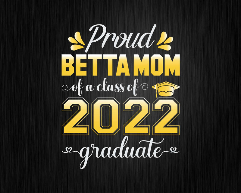 Proud Betta Mom of a Class 2022 Graduate Funny Senior Svg