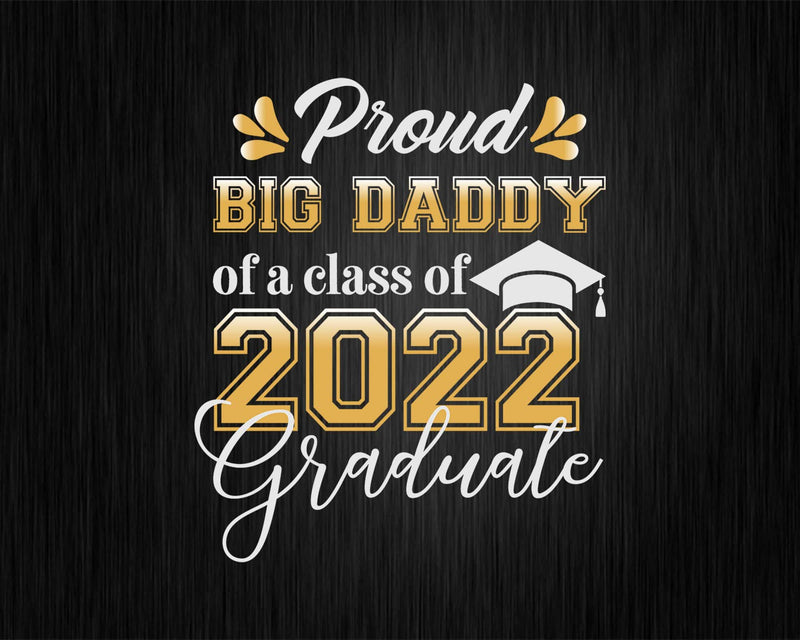 Proud Big Daddy of a Class 2022 Graduate Funny Senior Svg