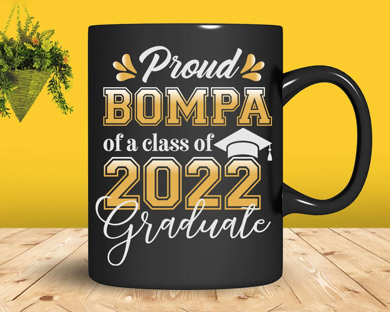 Proud Bompa of a Class 2022 Graduate Funny Senior Svg Png