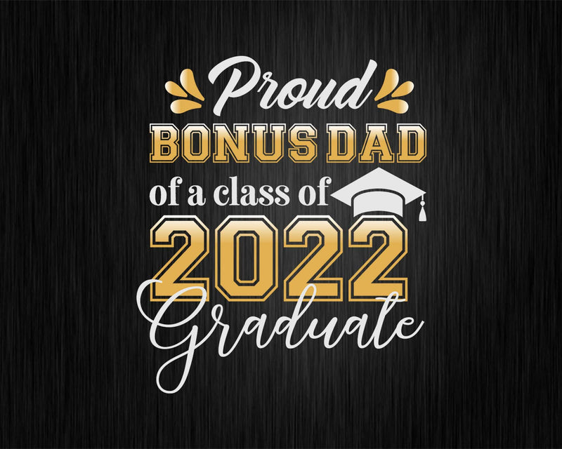 Proud Bonus Dad of a Class 2022 Graduate Funny Senior Svg