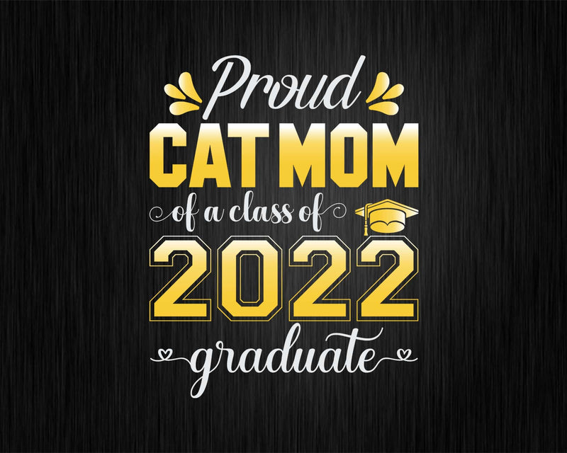 Proud Cat Mom of a Class 2022 Graduate Funny Senior Svg Png