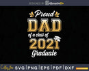 Proud Dad of a Class 2021 Graduate Shirt Senior Svg Png
