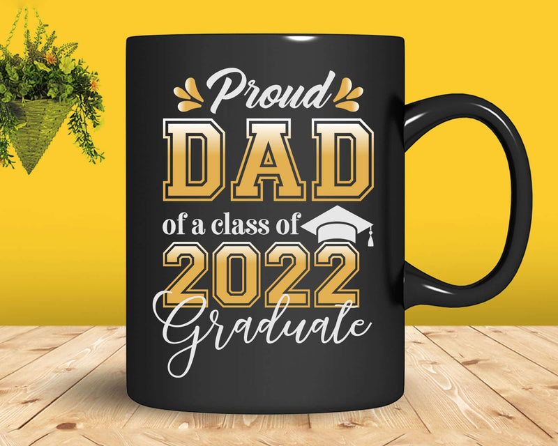 Proud Dad of a Class 2022 Graduate Funny Senior Svg Png