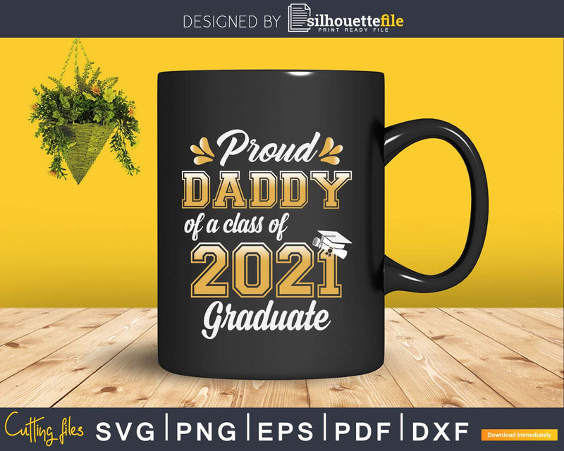 Proud Daddy of a Class 2021 Graduate Funny Senior Svg Png