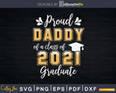 Proud Daddy of a Class 2021 Graduate Shirt Senior Svg Png