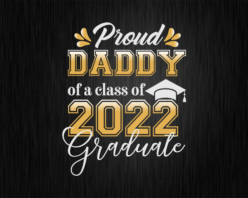Proud Daddy of a Class 2022 Graduate Funny Senior Svg Png