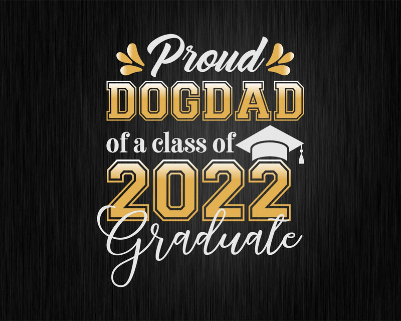 Proud Dog Dad of a Class 2022 Graduate Funny Senior Svg Png