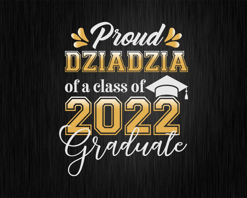 Proud Dziadzia of a Class 2022 Graduate Funny Senior Svg Png