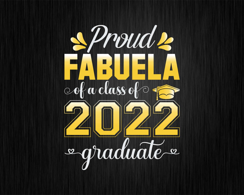 Proud Fabuela of a Class 2022 Graduate Funny Senior Svg Png