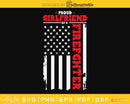 Proud Firefighter Girlfriend Distressed Flag Cricut svg