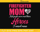 Proud Firefighter Mom I Raised My Hero craft svg cutting