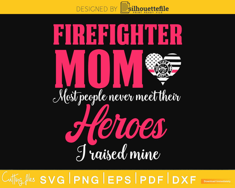 Proud Firefighter Mom I Raised My Hero craft svg cutting