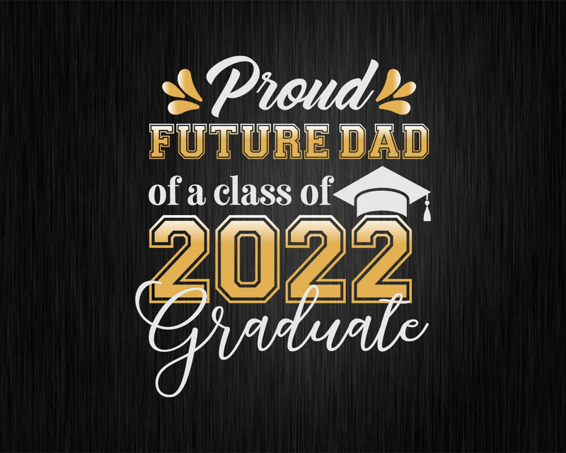 Proud Future Dad of a Class 2022 Graduate Funny Senior Svg