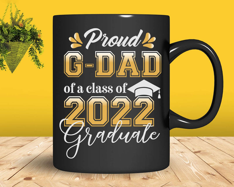 Proud G-dad of a Class 2022 Graduate Funny Senior Svg Png