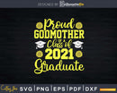 Proud Godmother Of A Class 2021 Graduate Sunflower Svg Png
