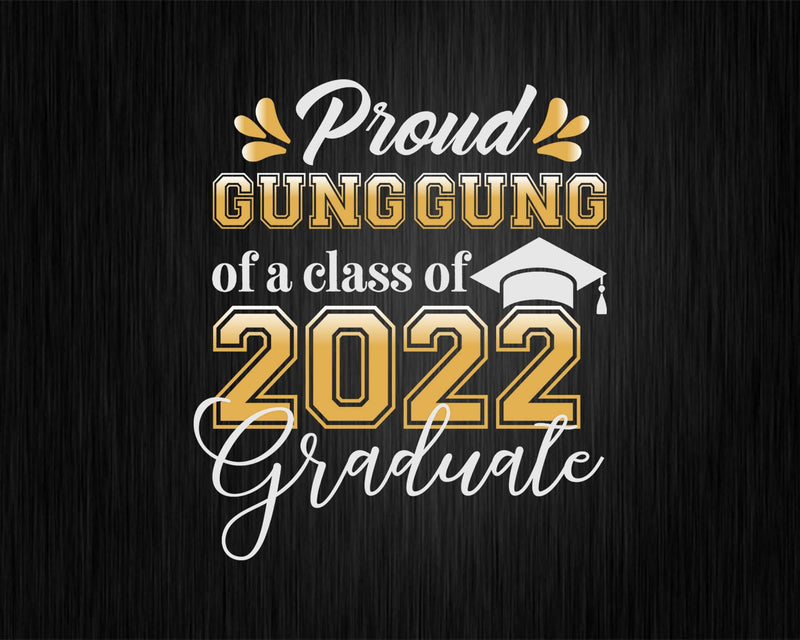 Proud Gung of a Class 2022 Graduate Funny Senior Svg Files