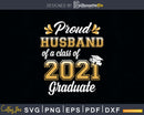Proud Husband of a Class 2021 Graduate Funny Senior Svg Png