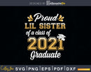 Proud Lil Sister of a Class 2021 Graduate Funny Senior Svg