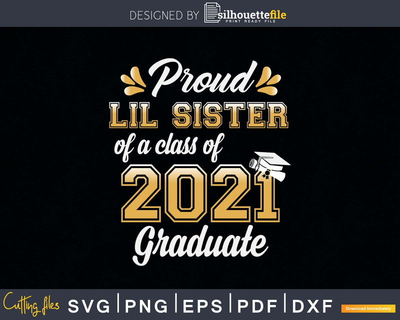 Proud Lil Sister of a Class 2021 Graduate Funny Senior Svg