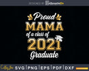 Proud Mama of a Class 2021 Graduate Funny Senior Svg Png