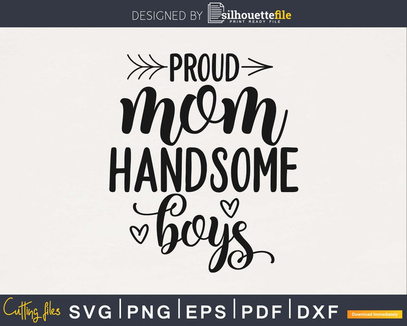 Proud mom handsome boys mother’s day svg png digital files