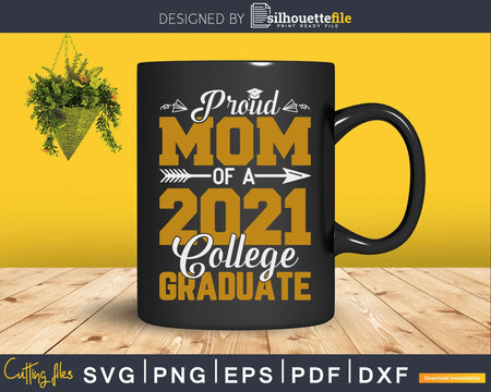 Proud Mom Of A 2021 Graduate College Cool Graduation Svg
