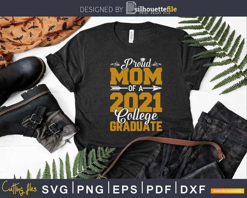 Proud Mom Of A 2021 Graduate College Cool Graduation Svg