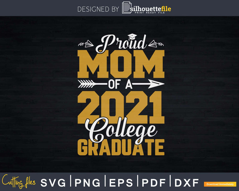 Proud Mom Of A 2021 Graduate College Cool Graduation Svg