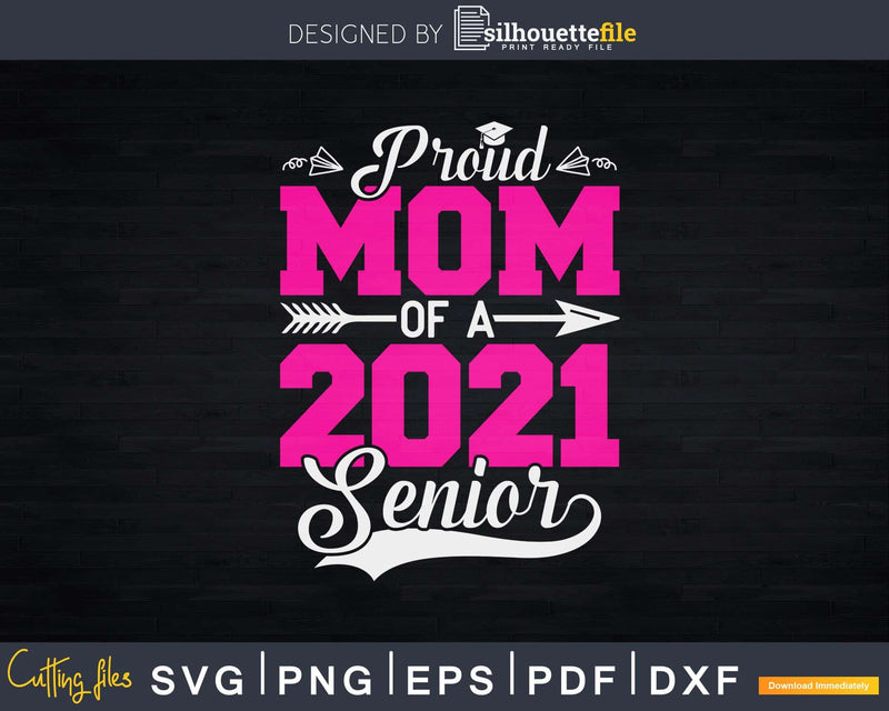 Proud Mom Of A 2021 Senior Graduation Svg Png Cut File