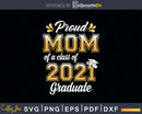 Proud Mom of a Class 2021 Graduate Funny Senior Svg Png Cut