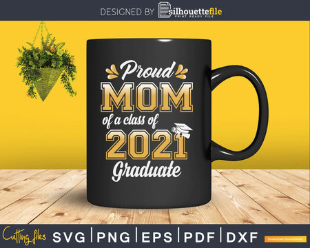 Proud Mom of a Class 2021 Graduate Funny Senior Svg Png Cut