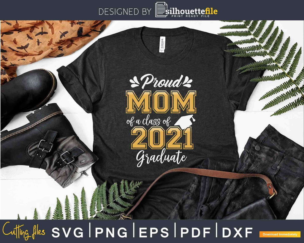 Proud Mom of a Class of 2021 Graduate Shirt Senior Svg Png Files ...