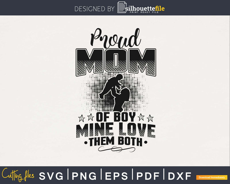 Proud mom of boy mine love then both mother’s day svg png