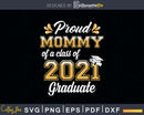 Proud Mommy of a Class 2021 Graduate Funny Senior Svg Png