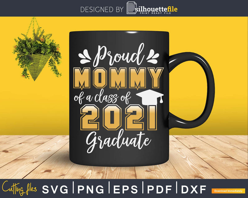 Proud Mommy of a Class 2021 Graduate Shirt Senior Svg Png