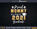Proud Mommy of a Class 2021 Graduate Shirt Senior Svg Png