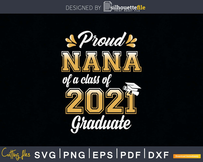 Proud Nana of a Class 2021 Graduate Funny Senior Svg Png