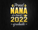 Proud Nana of a Class 2022 Graduate Funny Senior Svg Png