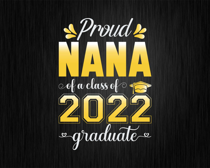 Proud Nana of a Class 2022 Graduate Funny Senior Svg Png