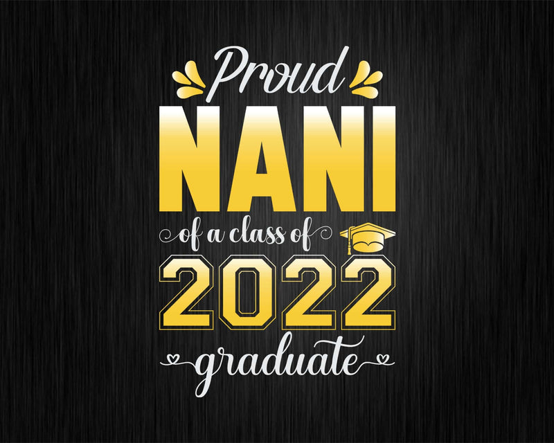 Proud Nani of a Class 2022 Graduate Funny Senior Svg Png