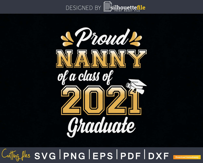 Proud Nanny of a Class 2021 Graduate Funny Senior Svg Png