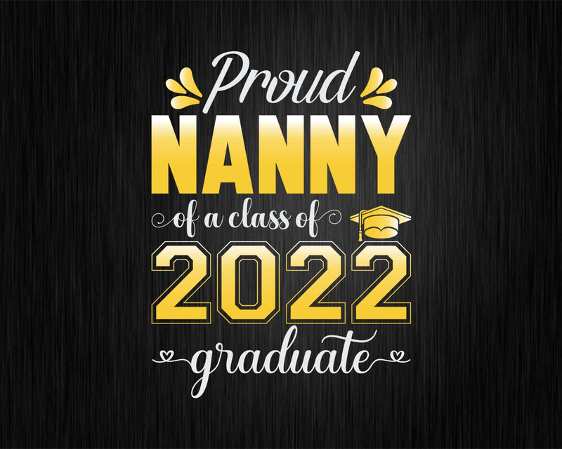 Proud Nanny of a Class 2022 Graduate Funny Senior Svg Png