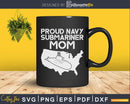 Proud Navy Submariner Mom US Flag Submarine Mother Svg