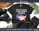 Proud Navy Submariner Mom US Map Submarine Svg Cricut File