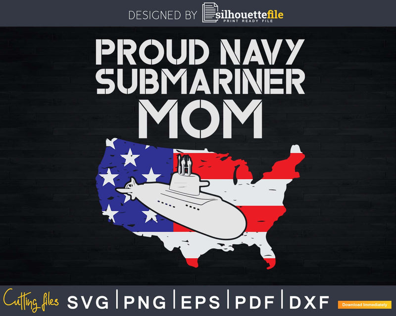 Proud Navy Submariner Mom US Map Submarine Svg Cricut File