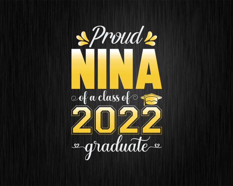 Proud Nina of a Class 2022 Graduate Funny Senior Svg Png