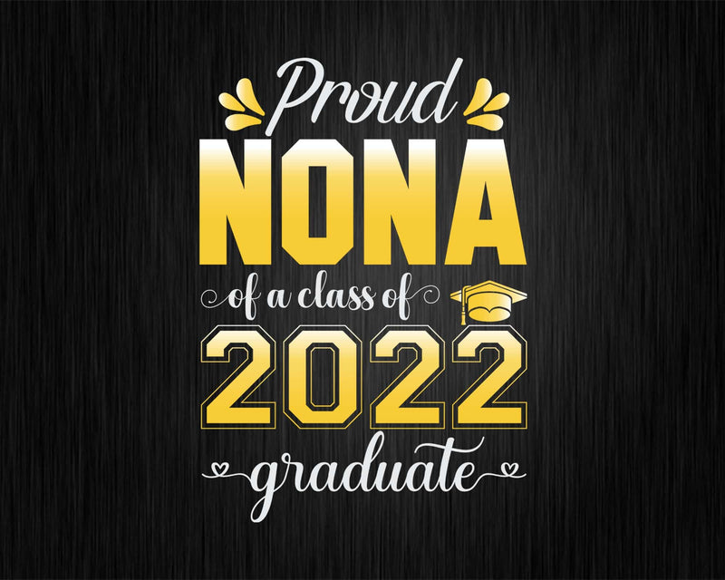 Proud Nona of a Class 2022 Graduate Funny Senior Svg Png