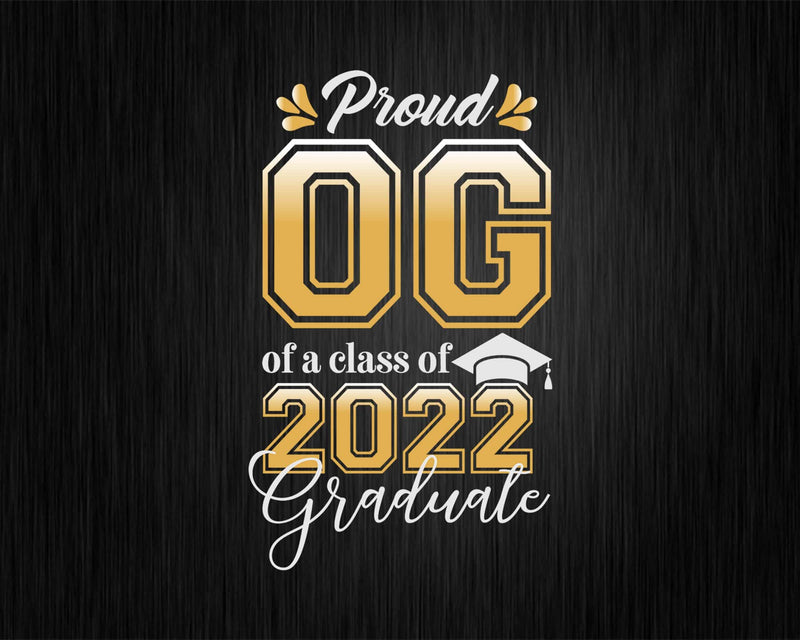 Proud OG of a Class 2022 Graduate Funny Senior Svg Files