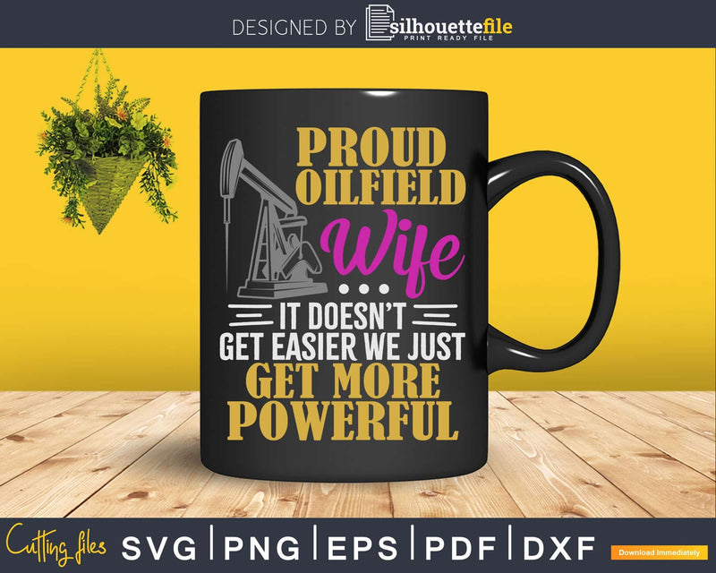 Proud Oilfield Wife Get More Powerful Worker Rigger Svg Png