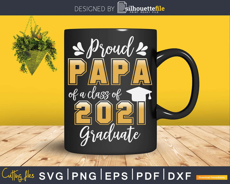 Proud Papa of a Class 2021 Graduate Shirt Senior Svg Png